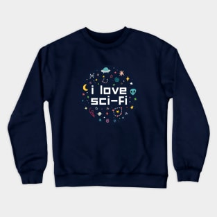 i love sci-fi Crewneck Sweatshirt